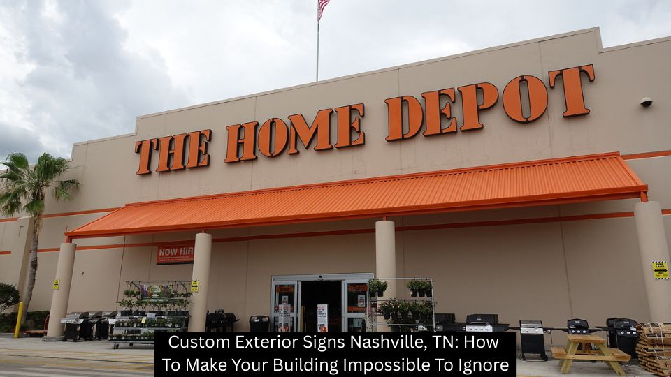 Custom Exterior Signs Nashville, TN: How To Make Your Building Impossible To Ignore