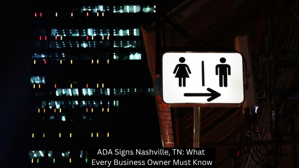 ADA Signs Nashville, TN: What Every Business Owner Must Know