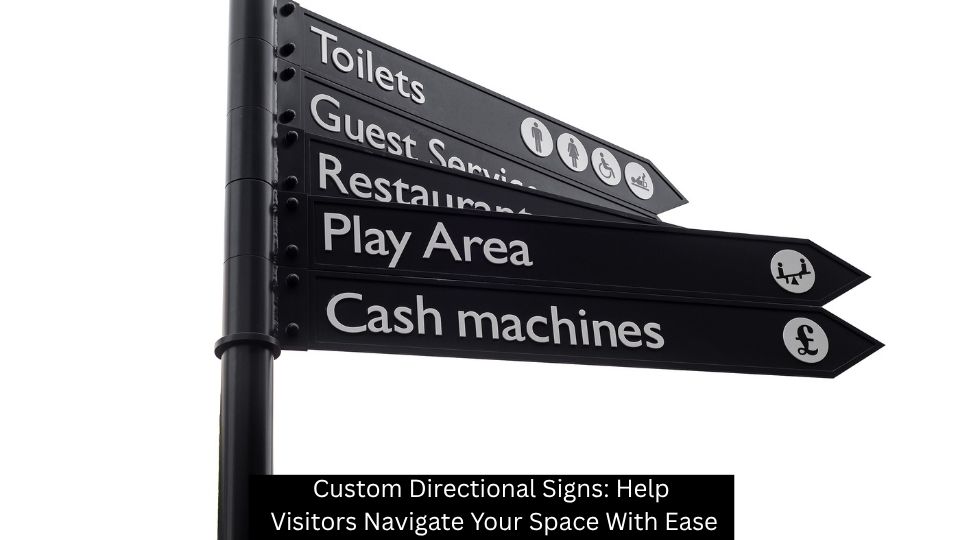Custom Directional Signs: Help Visitors Navigate Your Space With Ease